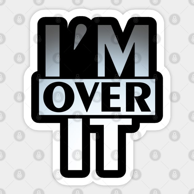 I'm Over It Sticker by Muzehack